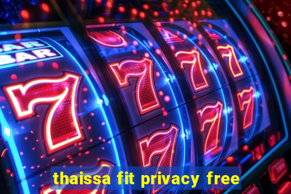 thaissa fit privacy free